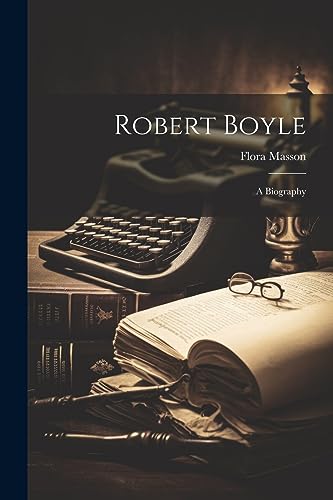 Robert Boyle; a Biography