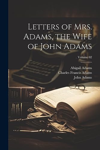 Letters of Mrs. Adams, the Wife of John Adams; Volume 02