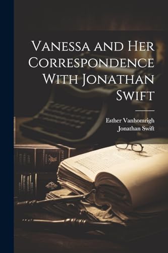 Vanessa and her Correspondence With Jonathan Swift