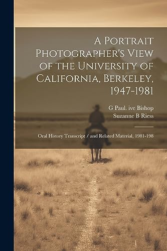 A Portrait Photographer's View of the University of California, Berkeley, 1947-1981: Oral History Transcript / and Related Material, 1981-198