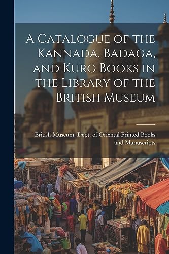 A Catalogue of the Kannada, Badaga, and Kurg Books in the Library of the British Museum