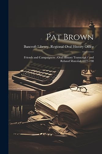 Pat Brown: Friends and Campaigners : Oral History Transcript / and Related Material, 1977-198