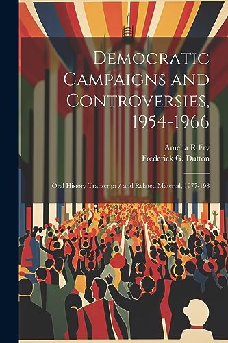 Democratic Campaigns and Controversies, 1954-1966: Oral History Transcript / and Related Material, 1977-198