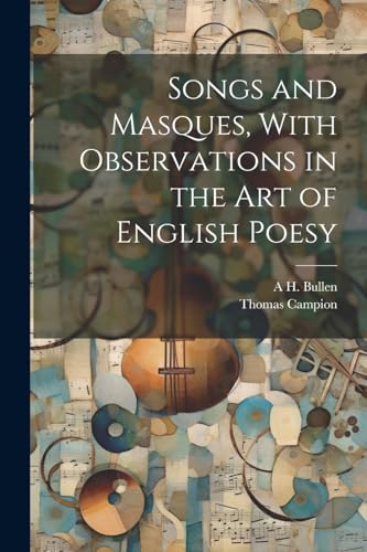 Songs and Masques, With Observations in the art of English Poesy