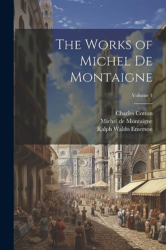 The Works of Michel de Montaigne; Volume 4