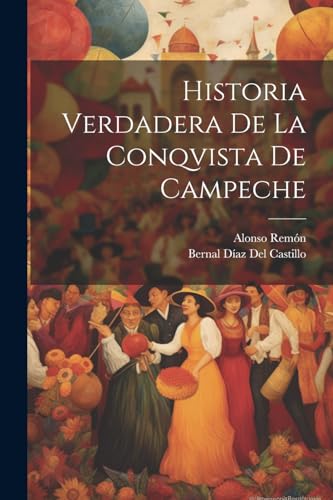 Historia Verdadera De La Conqvista De Campeche