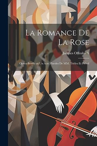 La romance de la rose; op?ra-bouffe en un acte. Paroles de MM. Tr?feu et Pr?vel