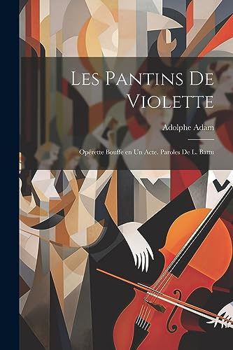 Les pantins de Violette; op?rette bouffe en un acte. Paroles de L. Battu