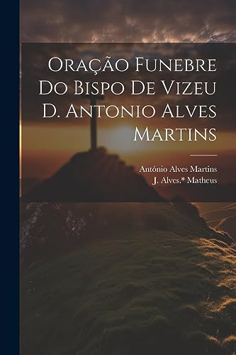 Ora??o funebre do bispo de Vizeu D. Antonio Alves Martins