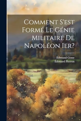 Comment S'est Form? Le G?nie Militaire De Napol?on Ier?