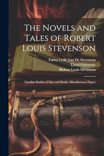 The Novels and Tales of Robert Louis Stevenson: Familiar Studies of Men and Books. Miscellaneous Papers