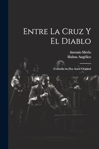 Entre la cruz y el diablo: Comedia en dos actos original