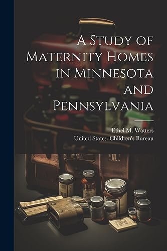 A Study of Maternity Homes in Minnesota and Pennsylvania