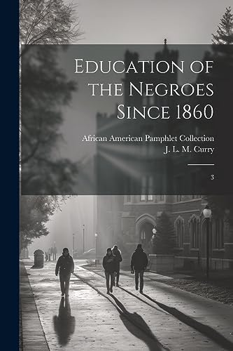 Education of the Negroes Since 1860: 3