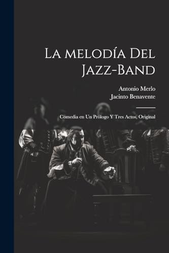 La melod?a del jazz-band: Comedia en un pr?logo y tres actos, original