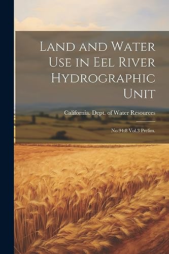 Land and Water use in Eel River Hydrographic Unit: No.94:8 Vol.3 Prelim.