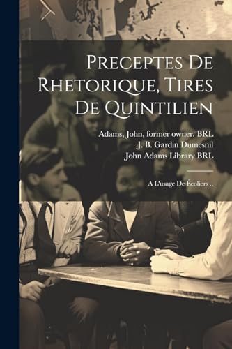 Preceptes de rhetorique, tires de quintilien: A l'usage de ?coliers ..