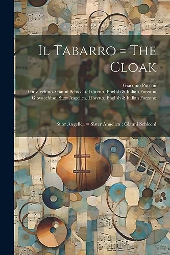 Il Tabarro = The Cloak ; Suor Angelica = Sister Angelica ; Gianni Schicchi