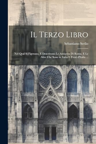 Il terzo libro: Nel qval si figvrano, e descrivono le antiqvita di Roma, e le altre che sono in Italia e fvori d'Italia ...