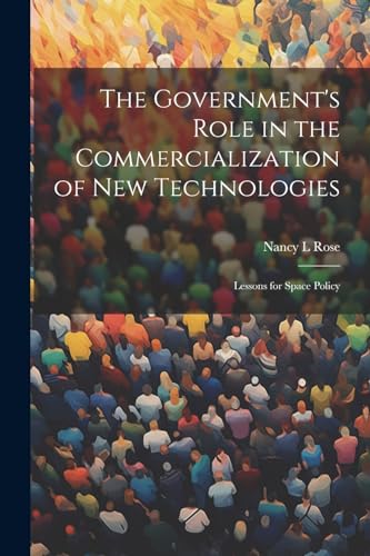 The Government's Role in the Commercialization of new Technologies: Lessons for Space Policy