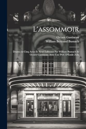 L'assommoir; drame en cinq actes et neuf talbeaux par William Busnach et Octave Gastineau. Avec une pr?f. d'?mile Zola