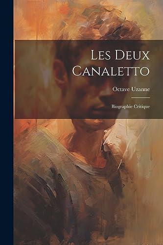 Les deux Canaletto: Biographie critique