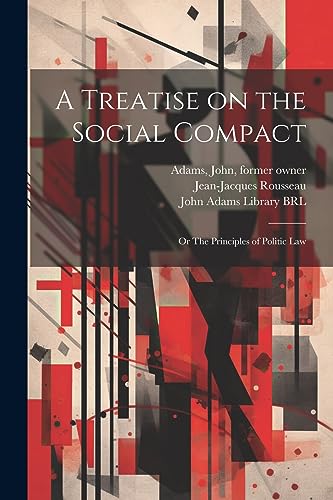 A Treatise on the Social Compact: Or The Principles of Politic Law