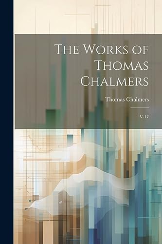 The Works of Thomas Chalmers: V.17