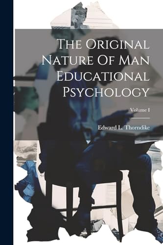 The Original Nature Of Man Educational Psychology; Volume I