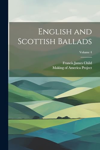 English and Scottish Ballads; Volume 4