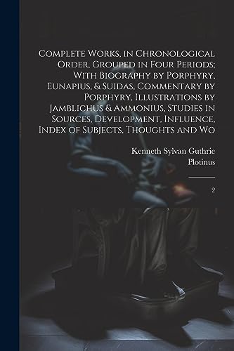 Complete Works, in Chronological Order, Grouped in Four Periods; With Biography by Porphyry, Eunapius, & Suidas, Commentary by Porphyry, Illustrations