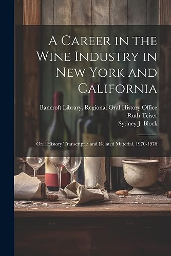 A Career in the Wine Industry in New York and California: Oral History Transcript / and Related Material, 1970-1976