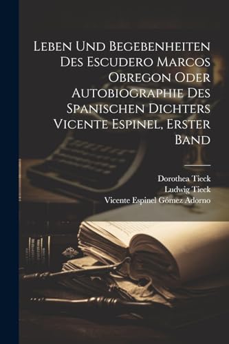 Leben und Begebenheiten des Escudero Marcos Obregon oder Autobiographie des spanischen Dichters Vicente Espinel, Erster Band