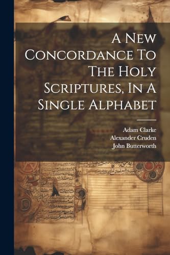 A New Concordance To The Holy Scriptures, In A Single Alphabet