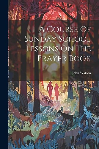 A Course Of Sunday School Lessons On The Prayer Book