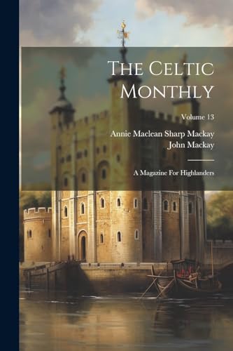 The Celtic Monthly: A Magazine For Highlanders; Volume 13