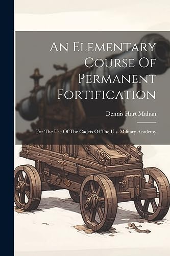 An Elementary Course Of Permanent Fortification: For The Use Of The Cadets Of The U.s. Military Academy