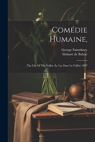 Com?die Humaine,: . The Lily Of The Valley (le Lys Dans La Vall?e) 1897