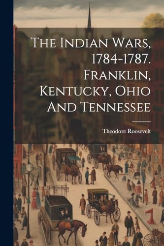 The Indian Wars, 1784-1787. Franklin, Kentucky, Ohio And Tennessee