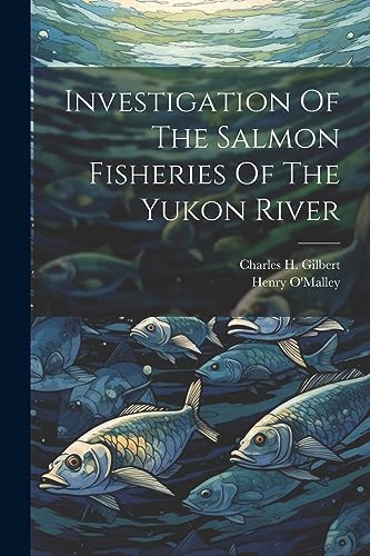 Investigation Of The Salmon Fisheries Of The Yukon River