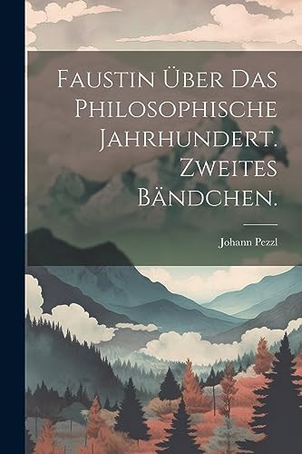 Faustin ?ber das philosophische Jahrhundert. Zweites B?ndchen.