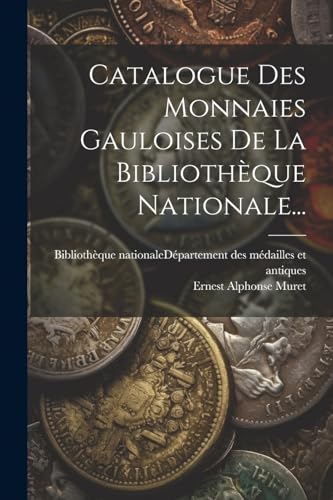 Catalogue Des Monnaies Gauloises De La Biblioth?que Nationale...