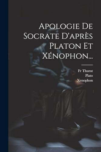 Apologie De Socrate D'apr?s Platon Et X?nophon...