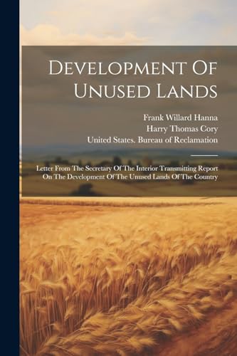 Development Of Unused Lands: Letter From The Secretary Of The Interior Transmitting Report On The Development Of The Unused Lands Of The Country