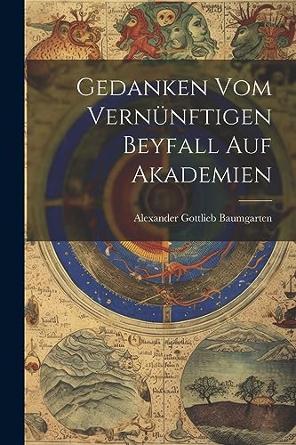 Gedanken Vom Vern?nftigen Beyfall Auf Akademien