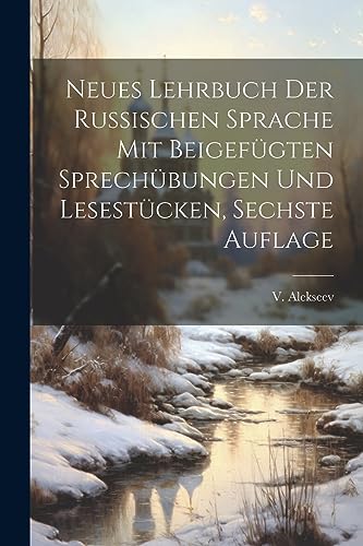 Neues Lehrbuch der Russischen Sprache mit beigef?gten Sprech?bungen und Lesest?cken, Sechste Auflage