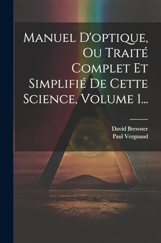 Manuel D'optique, Ou Trait? Complet Et Simplifi? De Cette Science, Volume 1...