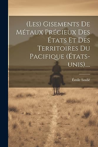 (les) Gisements De M?taux Pr?cieux Des ?tats Et Des Territoires Du Pacifique (?tats-unis)....