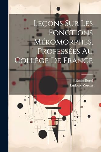 Le?ons Sur Les Fonctions M?romorphes, Profess?es Au Coll?ge De France