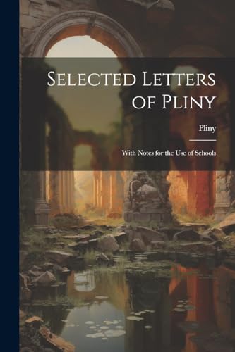 Selected Letters of Pliny: With Notes for the Use of Schools